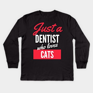 Just A Dentist Who Loves Cats - Gift For Men, Women, Cats Lover Kids Long Sleeve T-Shirt